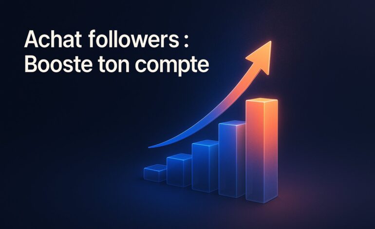 Achat followers : Booste ton compte