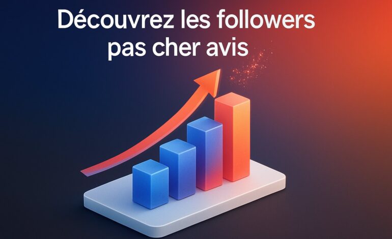 Découvrez les followers pas cher avis